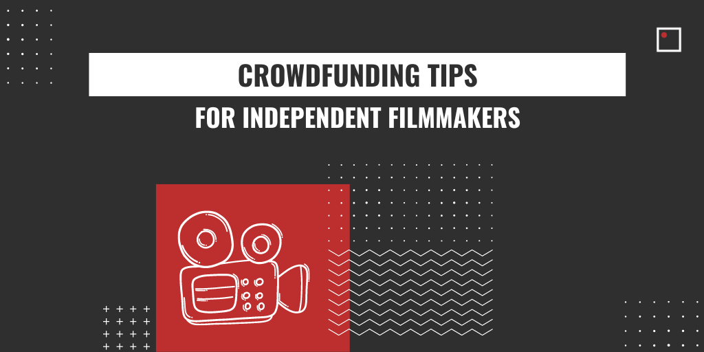 CROWDFUNDING YOUR INDIE FILM
