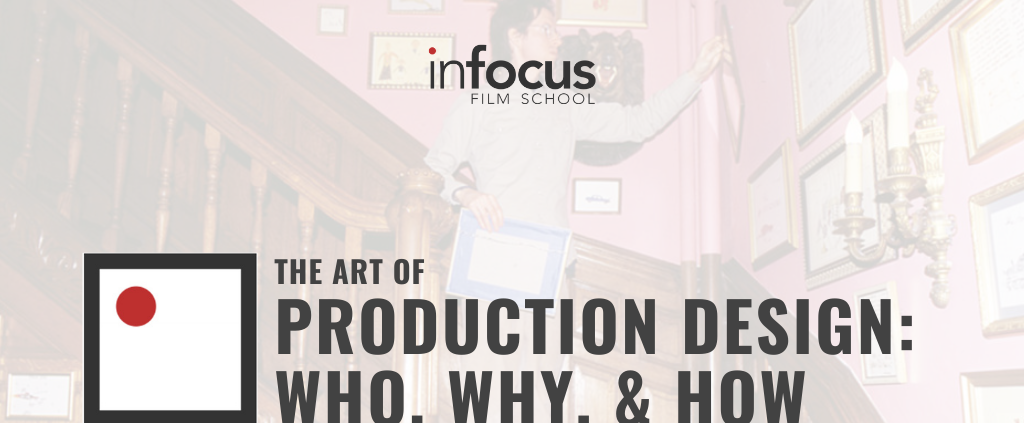 The Art of Production Design: Who, Why, & How