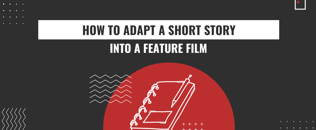 how to adapt a short story into a feature film