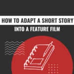 how to adapt a short story into a feature film