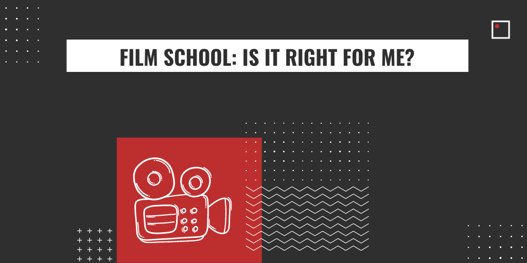 Film School: Is It Right For Me?