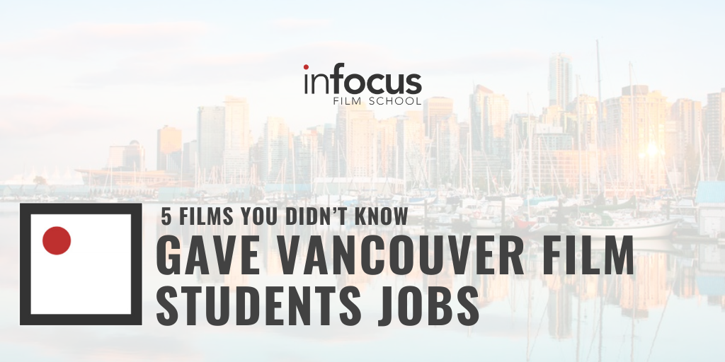 5 Films You Didn’t Know Gave Vancouver Film Students Jobs