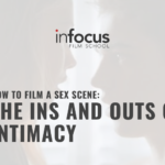 How To Film A Sex Scene: The Ins and Outs of Intimacy
