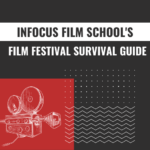 Infocus film school's film festival survival guide