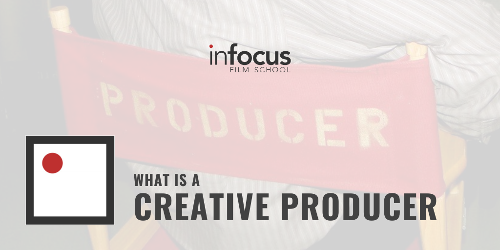 What Is A Creative Producer Infocus Film School