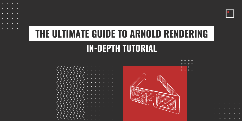 the ultimate guide to arnold rendering