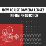 HOW TO USE CAMERA LENSES IN FILM