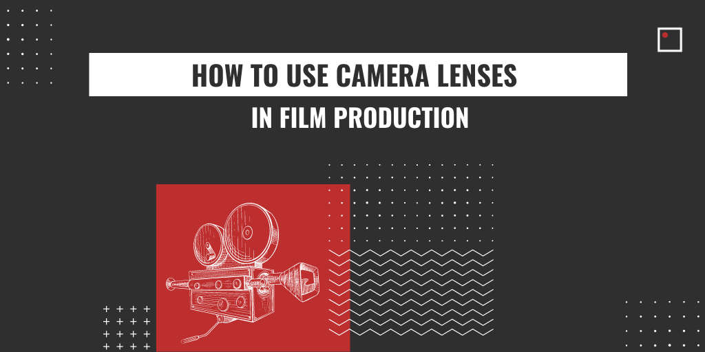 HOW TO USE CAMERA LENSES IN FILM