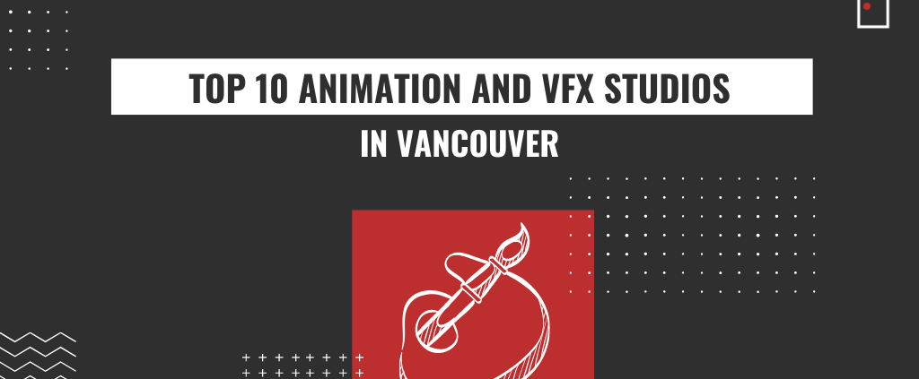 top 10 animation and vfx studios in vancouver