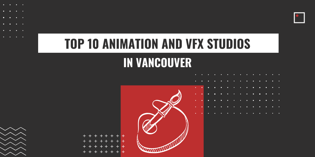 top 10 animation and vfx studios in vancouver
