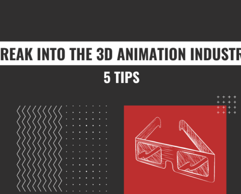 5 TIPS TO BREAK INTO THE 3D ANIMATION INDUSTRY