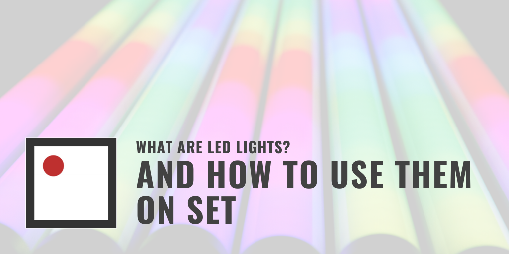 What Are LED Lights? How to Use Them On Set In 2021
