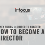 HOW TO BECOME A FILM DIRECTOR: 6 KEY SKILLS REQUIRED TO SUCCEED 