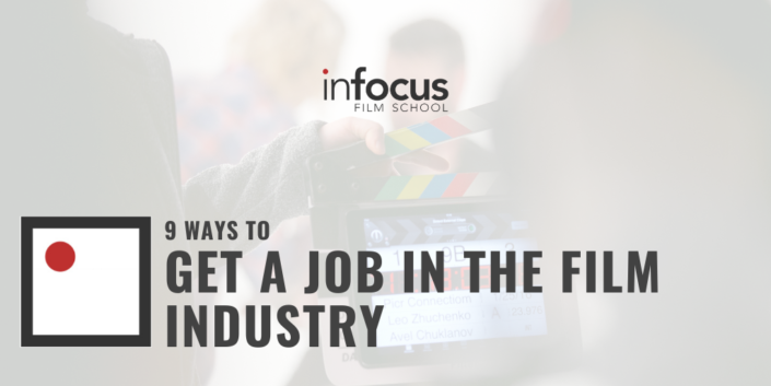 9 WAYS TO GET A JOB IN THE FILM INDUSTRY - InFocus Film School