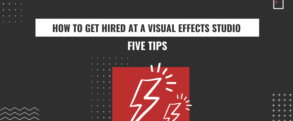 How to get hired at a visual effects studio