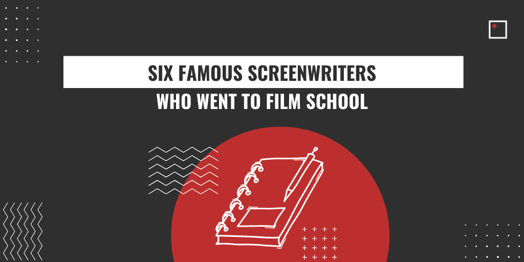 Six famous screenwriters who went to film school