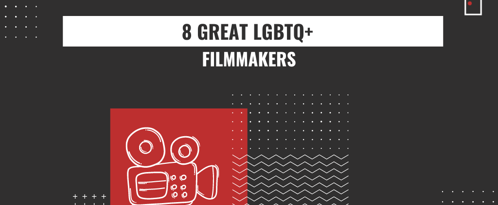 8 great lgbtq+ filmmakers