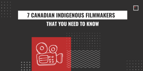 seven canadian indigenous filmmkaers that you need to know