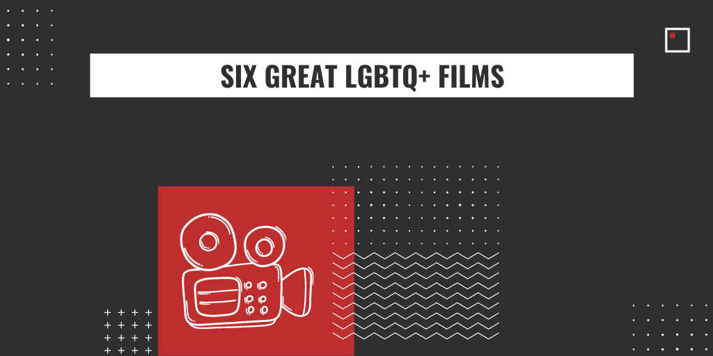 SIX GREAT lgbtq+ films