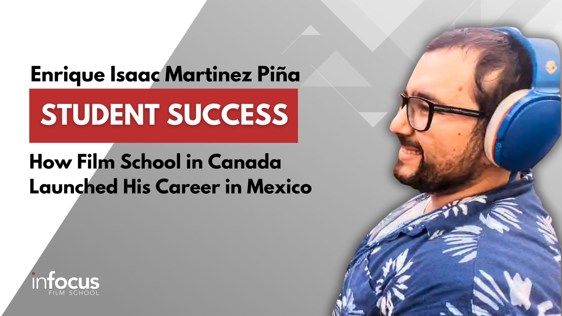 Enrique Isaac Martinez Piña" How Film School in Canada Launched His Career in Mexico